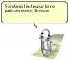 Clippy: Sometimes I popup for no particular reason, like now.
